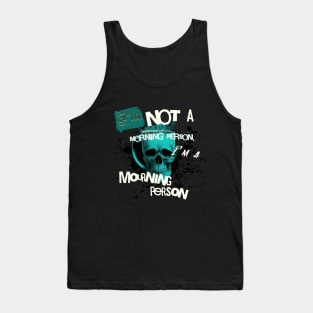 Im Not a Morning Person, Im a Mourning person Tank Top